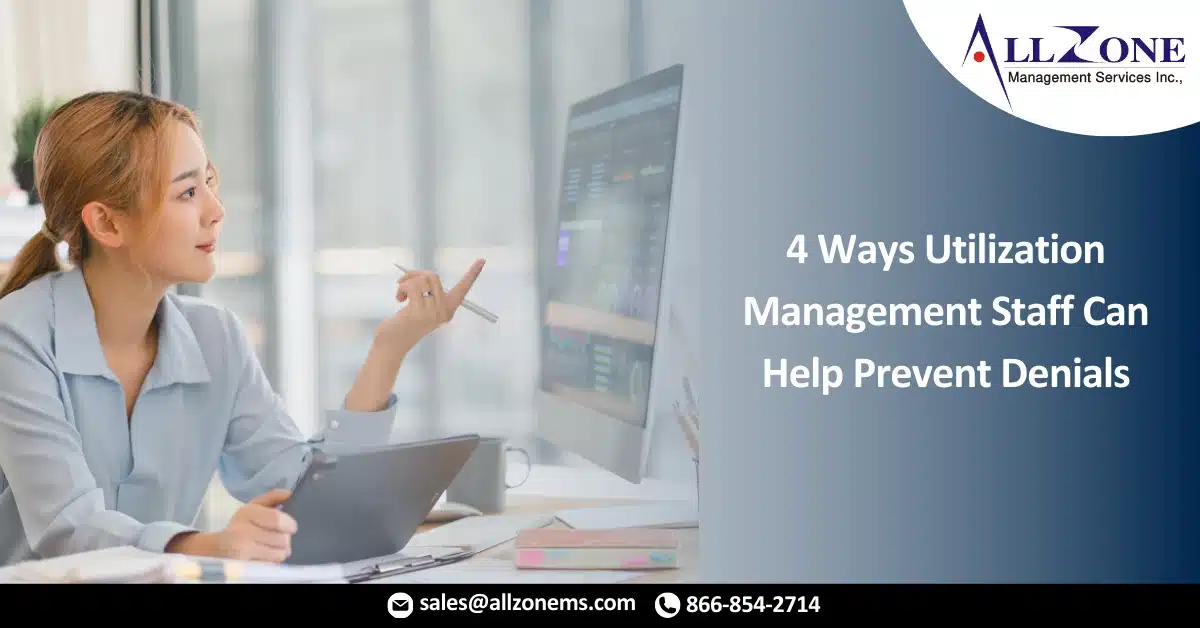 4 Ways Utilization Management Staff Can Help Prevent Denials