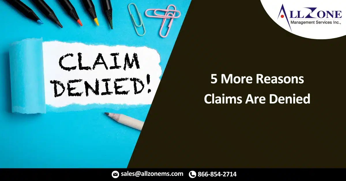 5 More Reasons Claims Are Denied