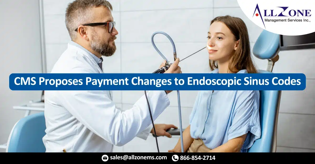 CMS Proposes Payment Changes to Endoscopic Sinus Codes