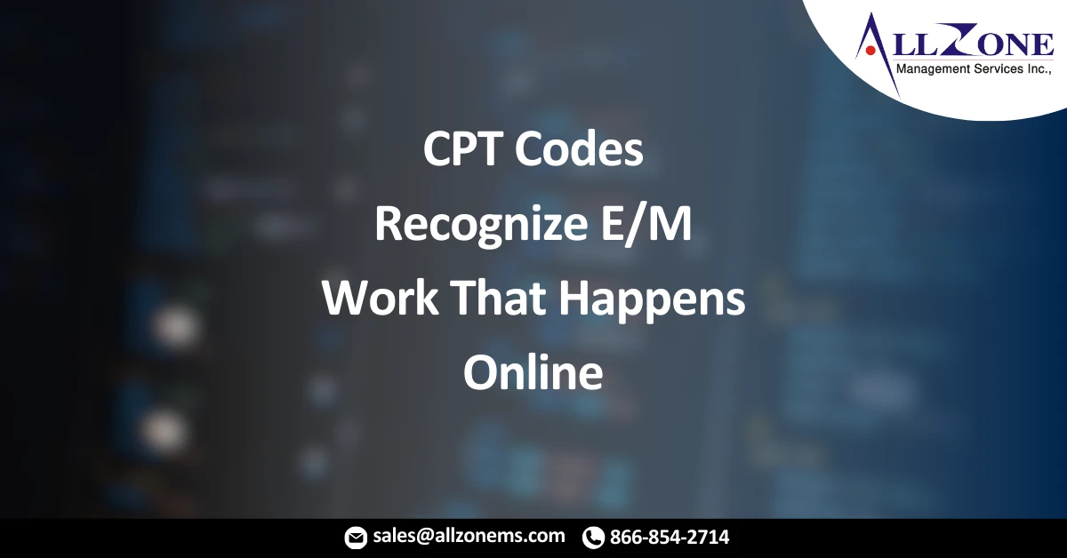 CPT Codes Recognize EM Work That Happens Online