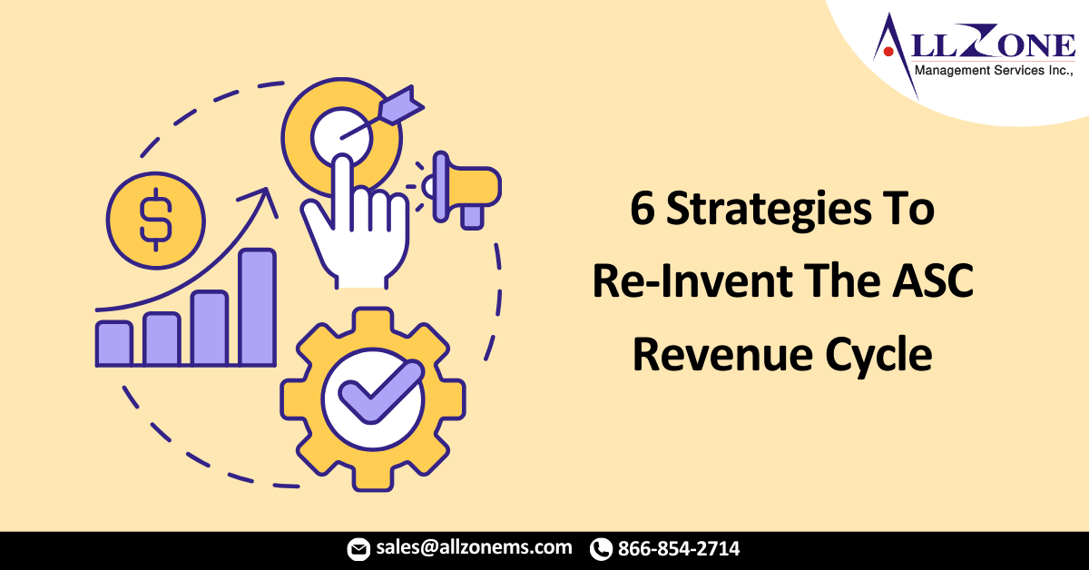 6 Strategies To Re-Invent The ASC Revenue Cycle