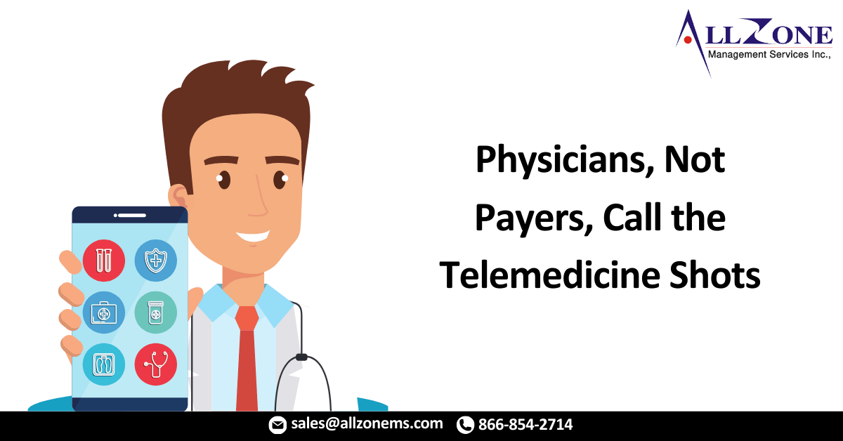 Physicians, Not Payers, Call the Telemedicine Shots