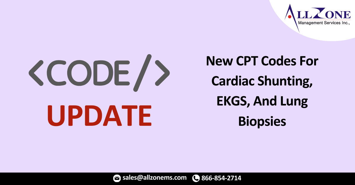 Proposed Rule Introduces New CPT Codes For Cardiac Shunting, EKGS, And Lung Biopsies