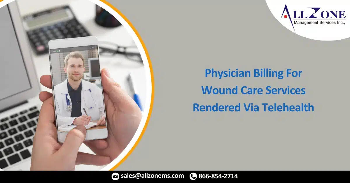 Physician Billing For Wound Care Services Rendered Via Telehealth