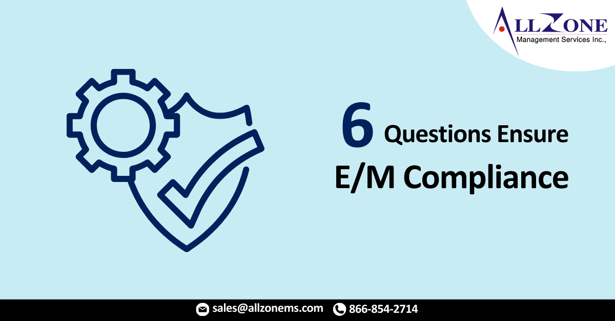 6 Questions Ensure E_M Compliance