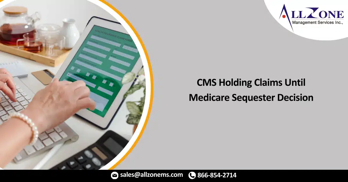 CMS Holding Claims Until Medicare Sequester Decision