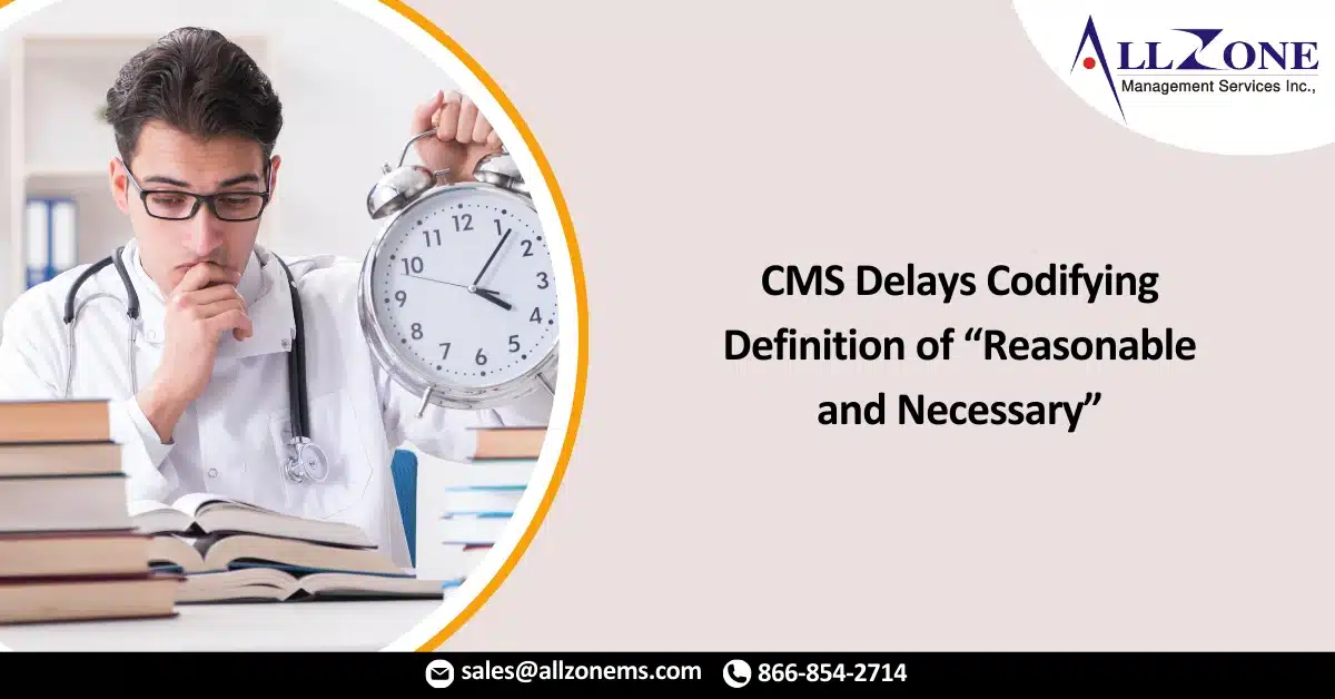 CMS Delays Codifying Definition of “Reasonable and Necessary”