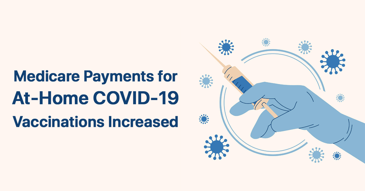 cms-increases-medicare-payments-for-at-home-covid-19-vaccinations