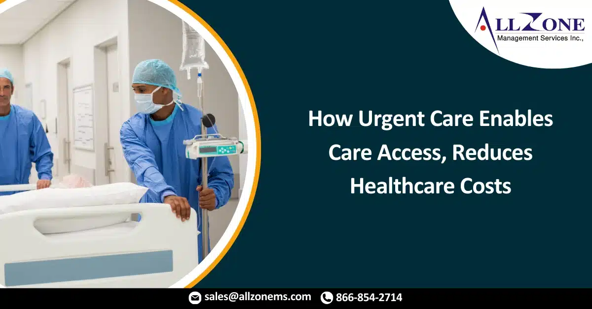 How Urgent Care Enables Care Access, Reduces Healthcare Costs