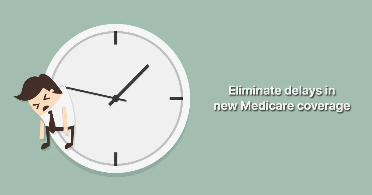 cms-aims-eliminate-delays-new-medicare-coverage-and-expand-special-enrollment-periods