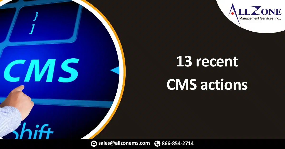 13 recent CMS actions