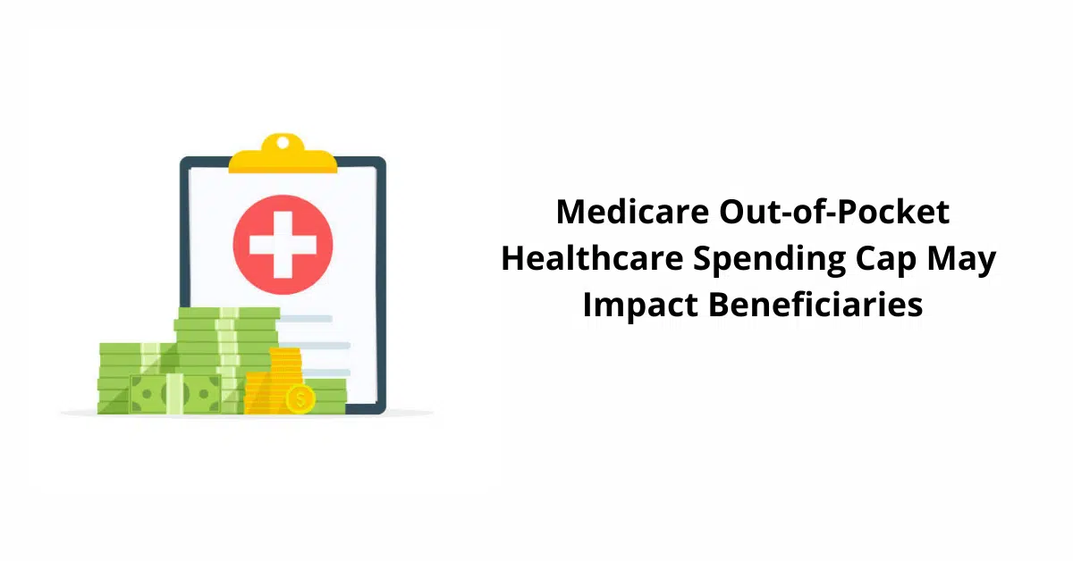 How Medicare Out-of-Pocket Healthcare Spending Cap May Impact Beneficiaries