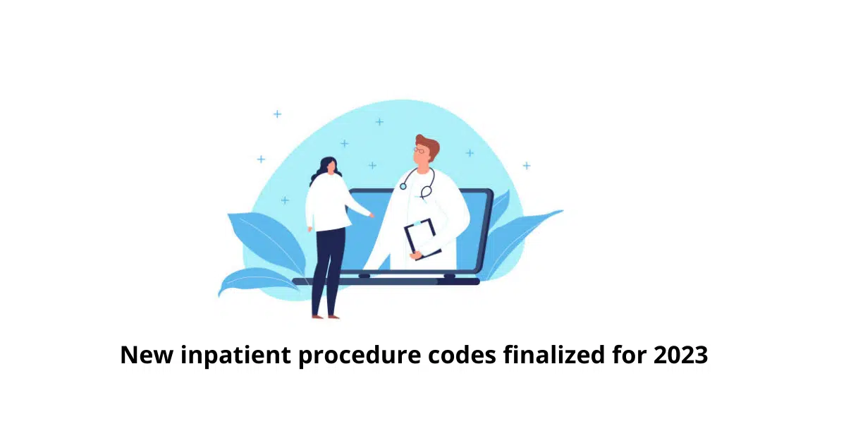 Hundreds of new inpatient procedure codes finalized for fy 2023