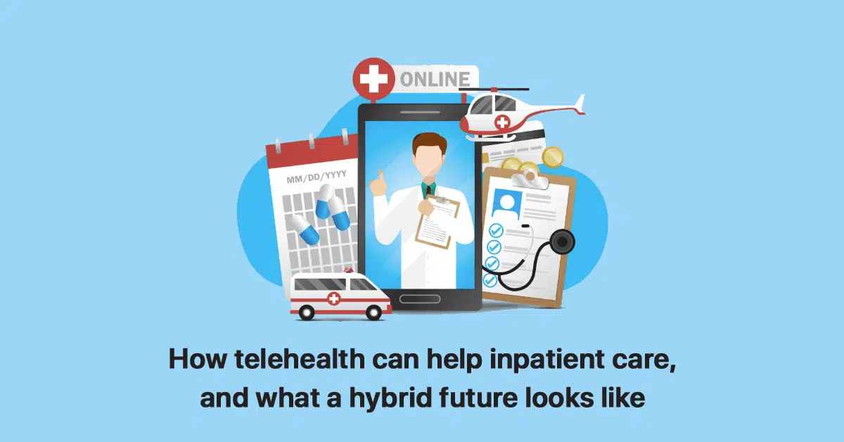 how-telehealth-can-help-inpatient-care-and-what-hybrid-future-looks