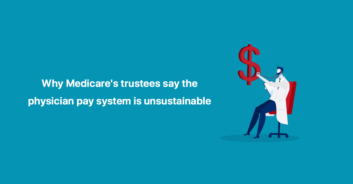 why-medicares-trustees-say-physician-pay-system-unsustainable