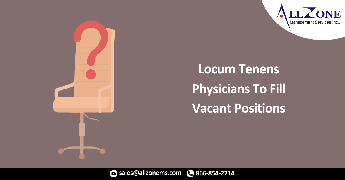Locum Tenens Physicians To Fill Vacant Positions