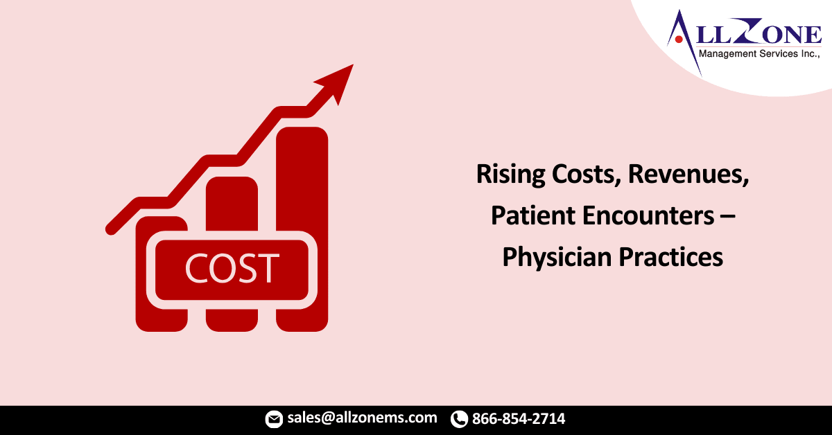 Rising Costs, Revenues, Patient Encounters – Physician Practices