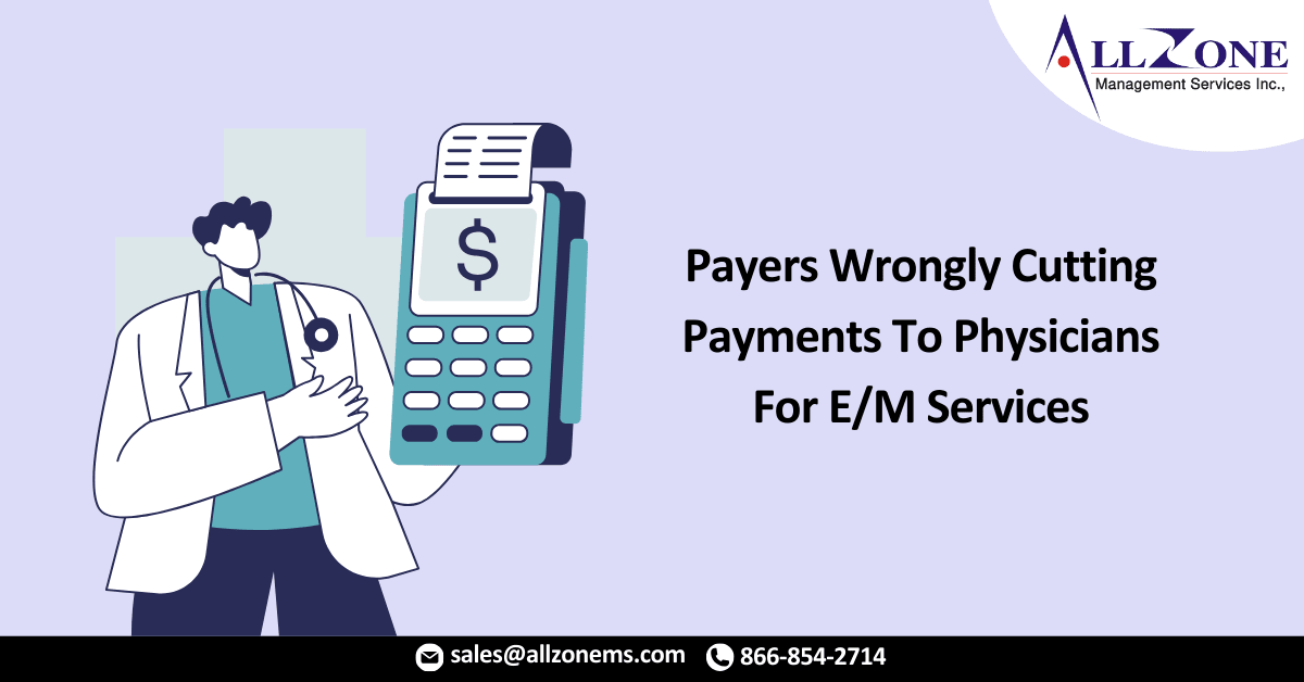 Payers Wrongly Cutting Payments To Physicians For E/M Services
