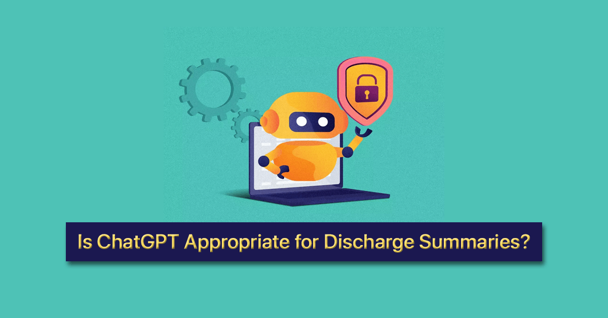 Is-ChatGPT-Appropriate-for-Discharge-Summaries