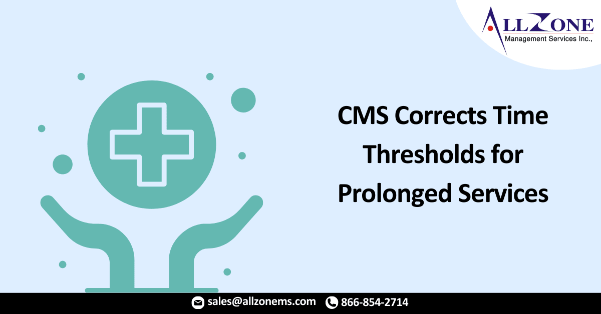 CMS Corrects Time Thresholds for Prolonged Services