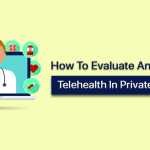 How to Evaluate and Improve Telehealth in Private Practice?