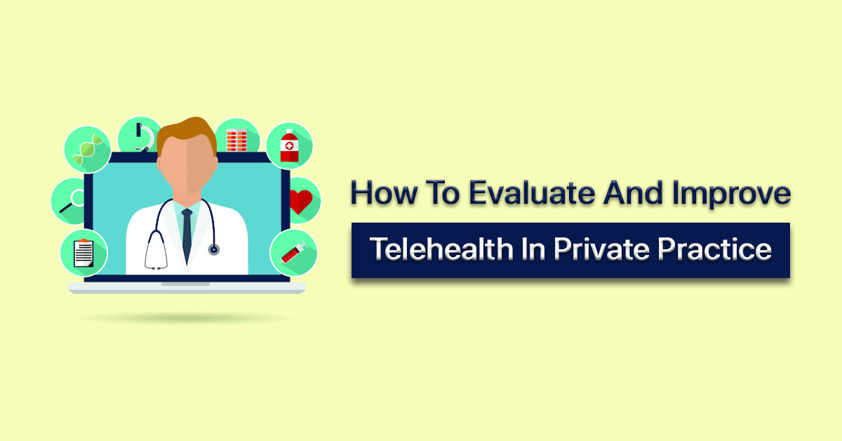 How-to-Evaluate-and-Improve-Telehealth-in-Private-Practice