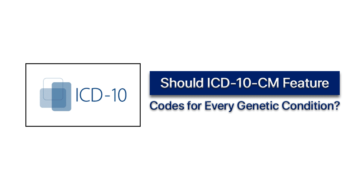 Should ICD-10-CM Feature Codes for Every Genetic Condition?