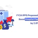 FY24 IPPS Proposed Rule Boosts Hospital Payment Rates by 2.8%