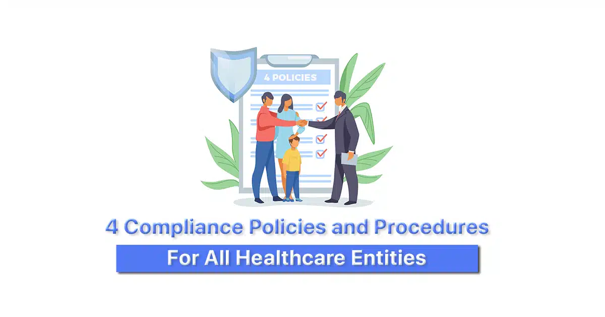 Top 4 Compliance Policies and Procedures for All Healthcare Entities