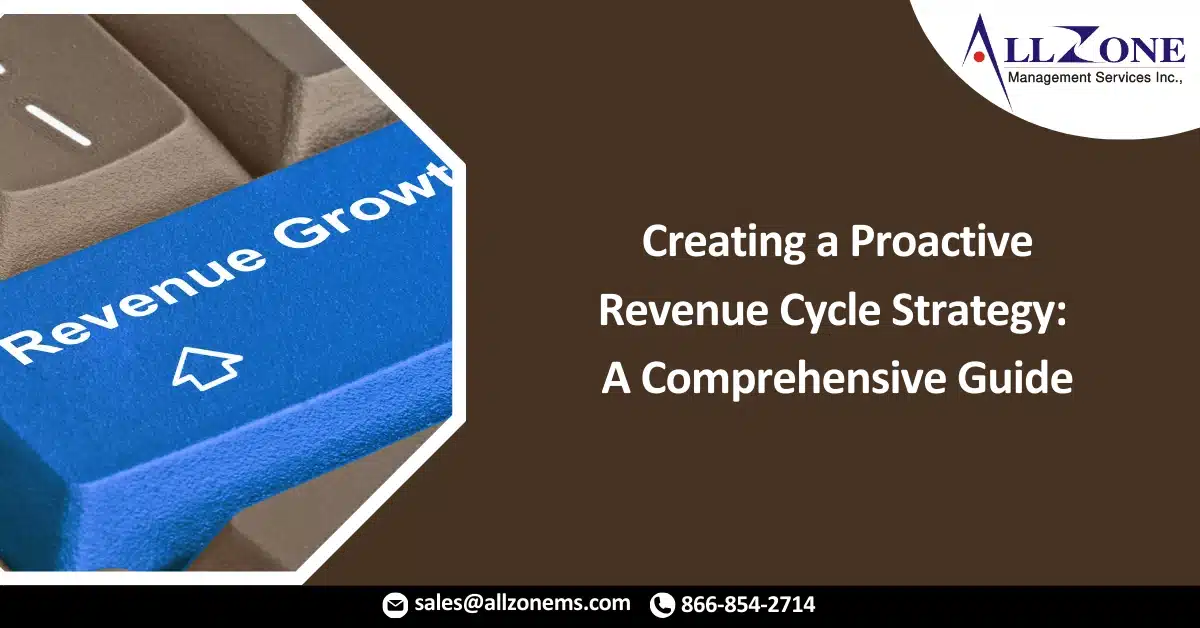 Creating a Proactive Revenue Cycle Strategy: A Comprehensive Guide