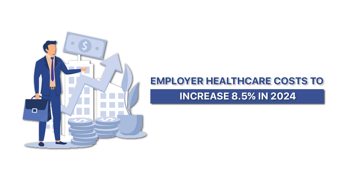 Employer Healthcare Costs to Increase 8.5% in 2024