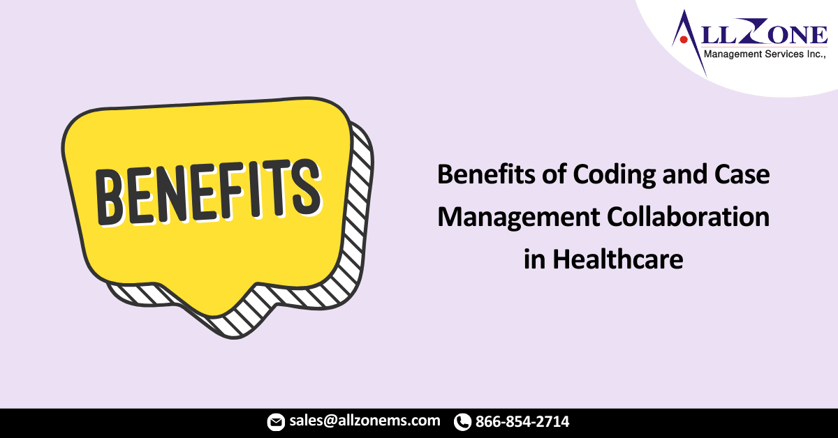Benefits of Coding and Case Management Collaboration in Healthcare