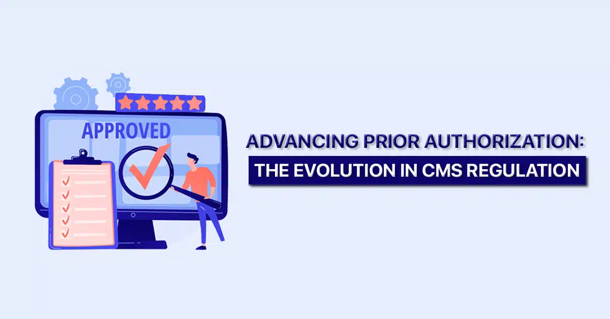 Advancing Prior AuthorizationThe Evolution in CMS Regulation