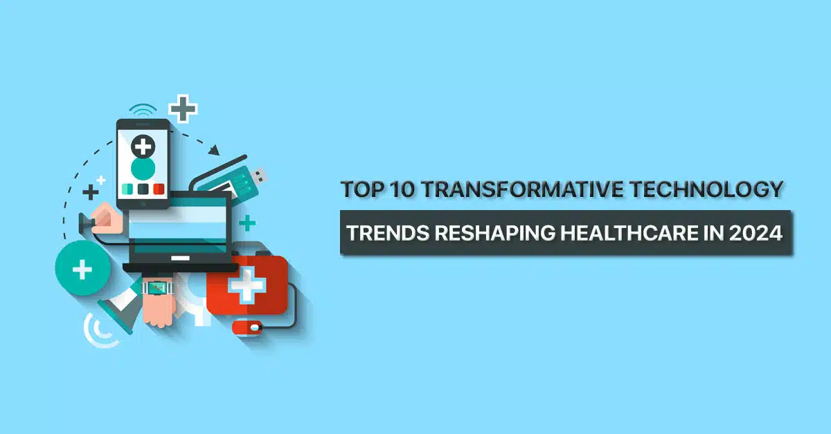 The-top-10-transformative-technology-trends-reshaping-healthcare-in-2024